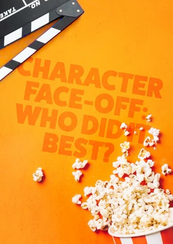 Character Face-Off: Who did it best?